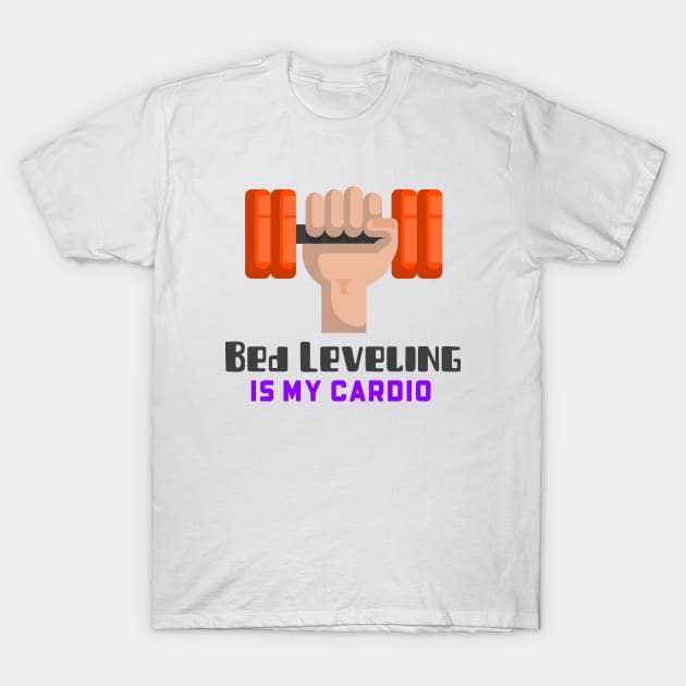 Bed Leveling Is My Cardio 3d Model Printing T-Shirt by Lamount Tees